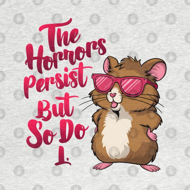 The Horrors persist but so do I Funny hamster by thestaroflove